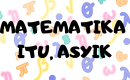 Matematika itu Asyik, Lho…