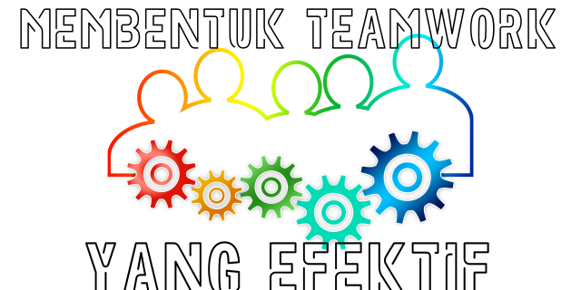 Materi 2: 4 Tips Membentuk Tim Kerja Yang Efektif