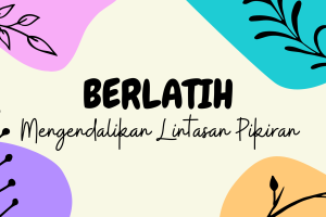 Berlatih Mengendalikan Lintasan Pikiran